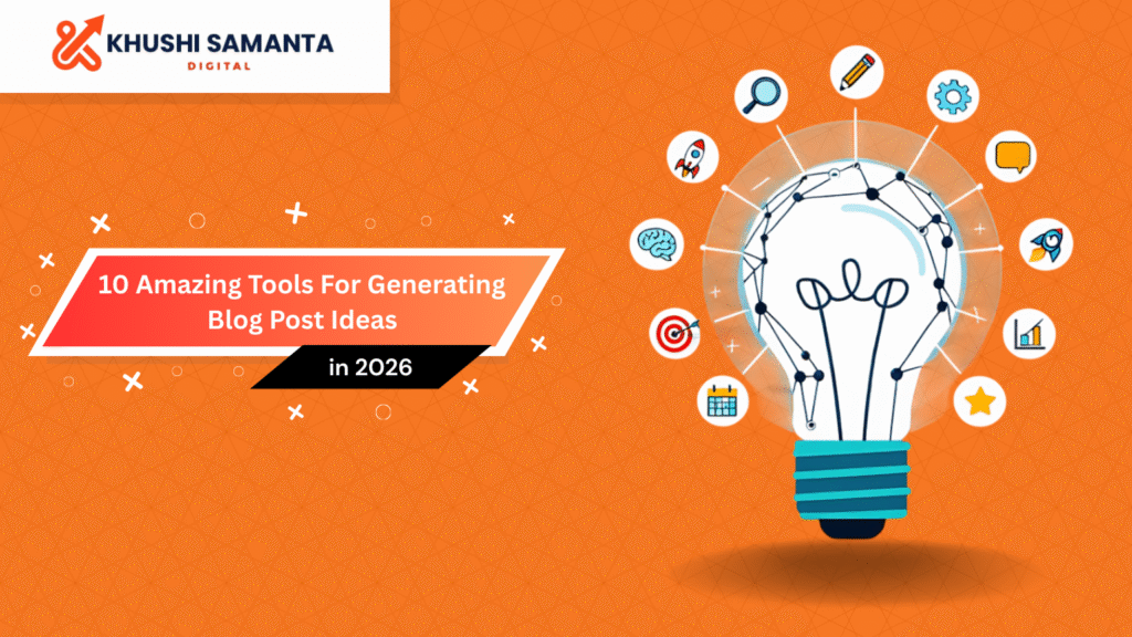 Best Tools for Generating Blog Post Ideas in 2026 - Khushi samanta digital