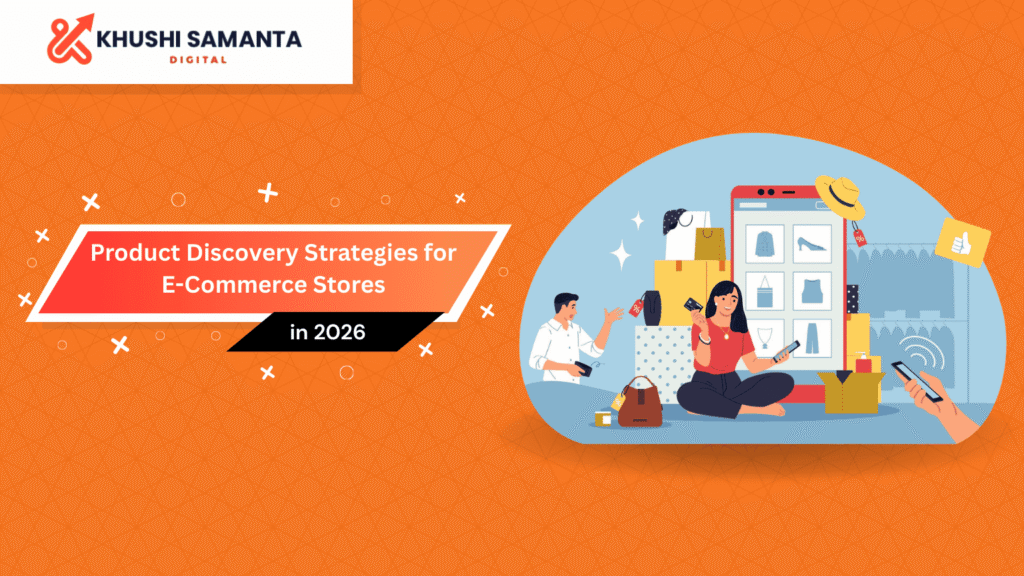 Best Product Discovery Strategies for Ecommerce Stores in 2026 - Khushi Samanta Digital